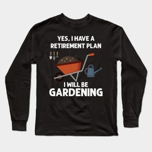 Retirement Plan Gardening Lover Long Sleeve T-Shirt